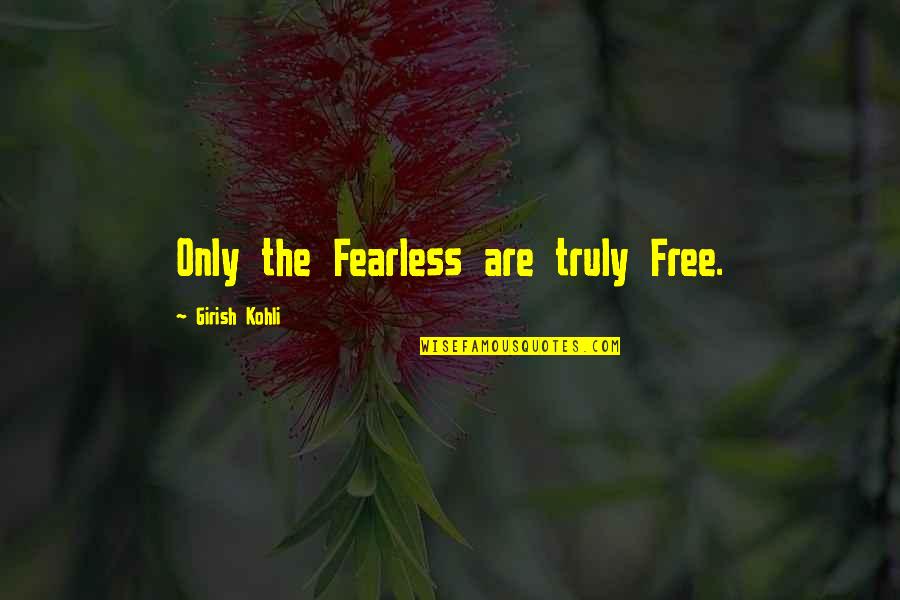 Temperatures Today Quotes By Girish Kohli: Only the Fearless are truly Free.