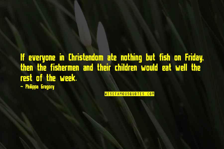 Temperaturi Medii Quotes By Philippa Gregory: If everyone in Christendom ate nothing but fish