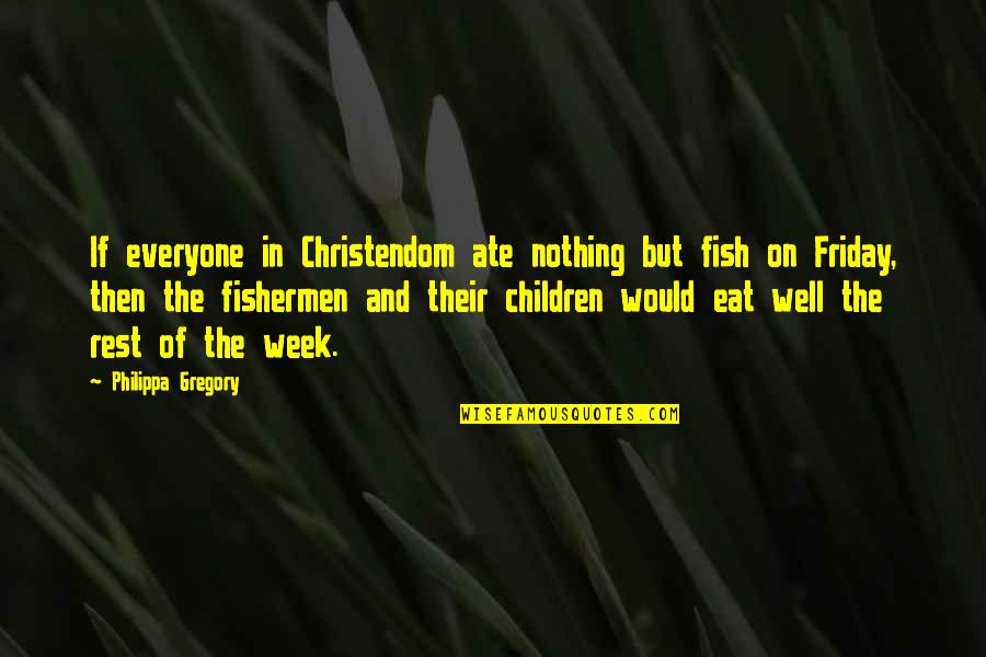 Temperaturi Medii Quotes By Philippa Gregory: If everyone in Christendom ate nothing but fish Temperaturi Medii Quotes By Philippa Gregory: If everyone in Christendom ate nothing but fish