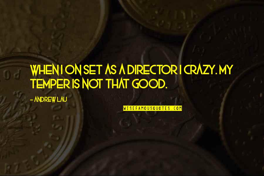 Temper'd Quotes By Andrew Lau: When I on set as a director I