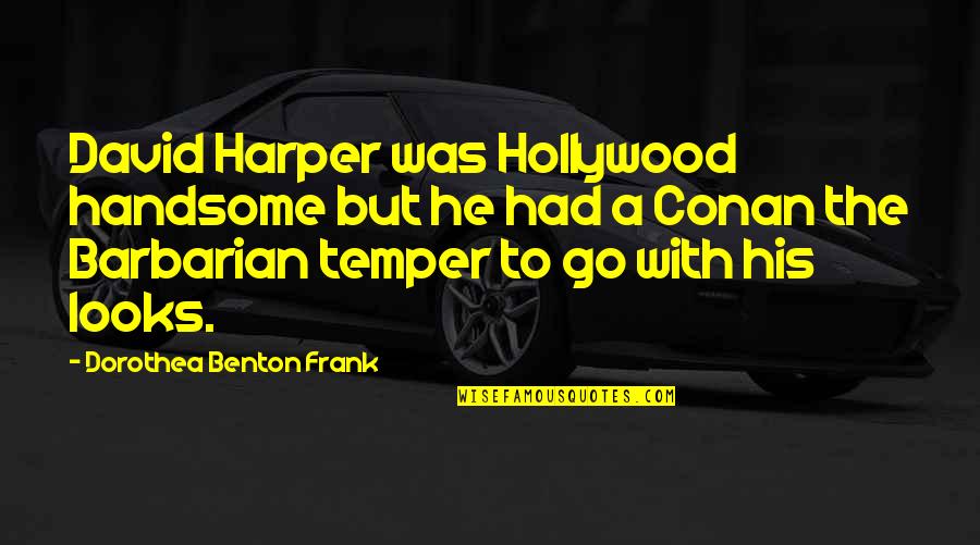 Temper'd Quotes By Dorothea Benton Frank: David Harper was Hollywood handsome but he had