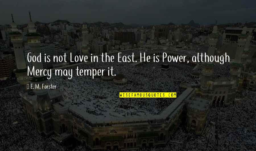 Temper'd Quotes By E. M. Forster: God is not Love in the East. He