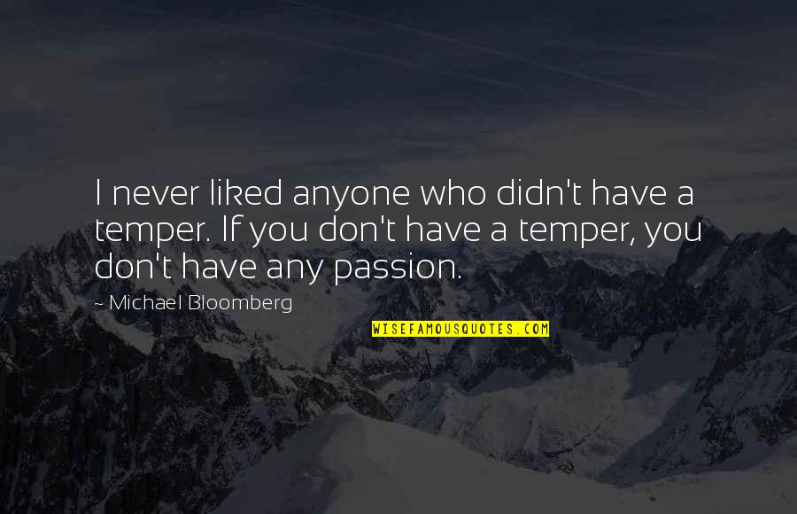 Temper'd Quotes By Michael Bloomberg: I never liked anyone who didn't have a