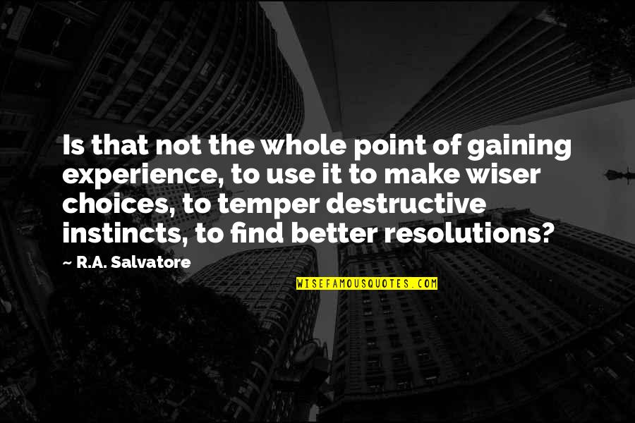 Temper'd Quotes By R.A. Salvatore: Is that not the whole point of gaining