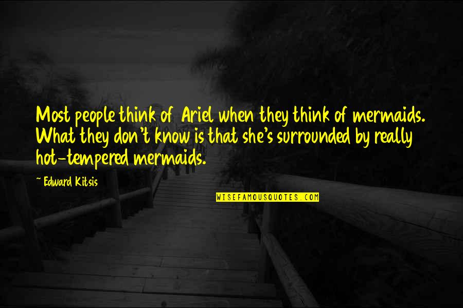 Tempered People Quotes By Edward Kitsis: Most people think of Ariel when they think