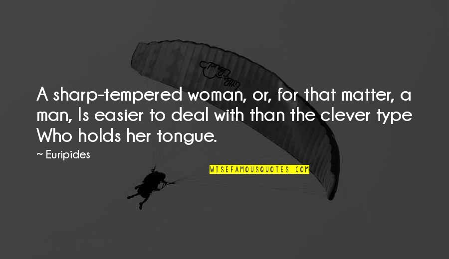 Tempered Quotes By Euripides: A sharp-tempered woman, or, for that matter, a