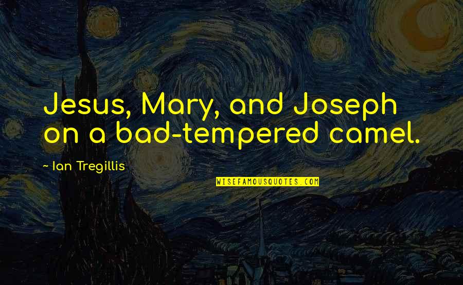 Tempered Quotes By Ian Tregillis: Jesus, Mary, and Joseph on a bad-tempered camel.