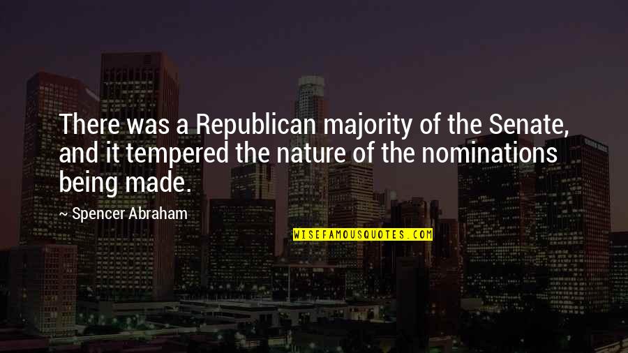 Tempered Quotes By Spencer Abraham: There was a Republican majority of the Senate,