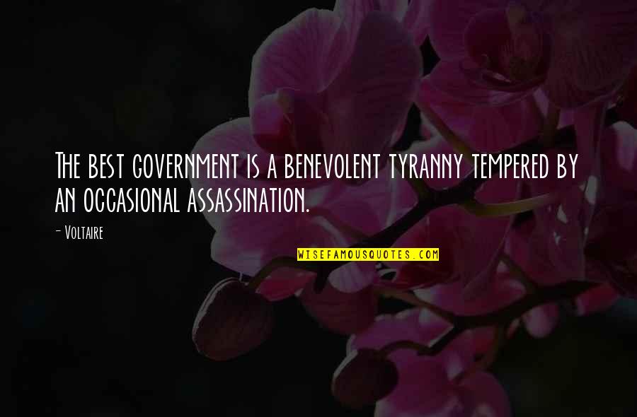 Tempered Quotes By Voltaire: The best government is a benevolent tyranny tempered