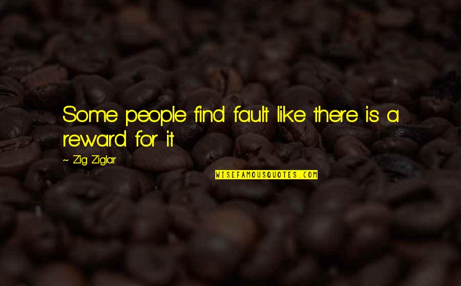 Temperedly Quotes By Zig Ziglar: Some people find fault like there is a