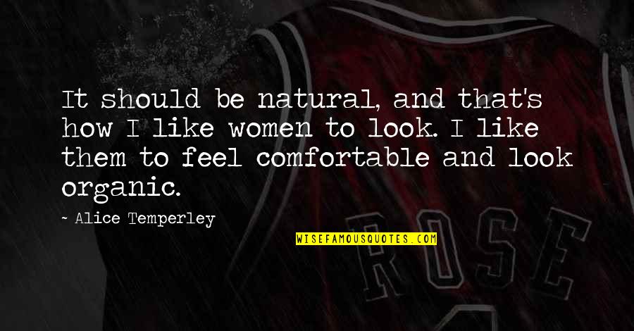 Temperley Quotes By Alice Temperley: It should be natural, and that's how I Temperley Quotes By Alice Temperley: It should be natural, and that's how I