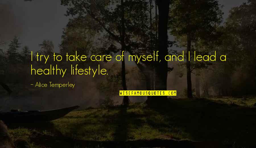 Temperley Quotes By Alice Temperley: I try to take care of myself, and Temperley Quotes By Alice Temperley: I try to take care of myself, and