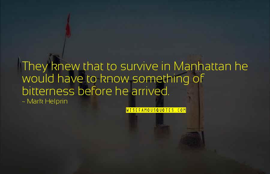 Tempero Quotes By Mark Helprin: They knew that to survive in Manhattan he