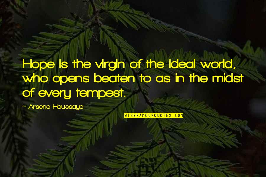 Tempest Quotes By Arsene Houssaye: Hope is the virgin of the ideal world,