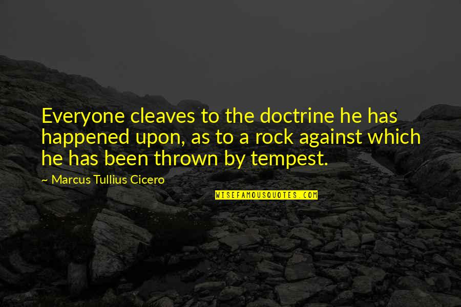 Tempest Quotes By Marcus Tullius Cicero: Everyone cleaves to the doctrine he has happened