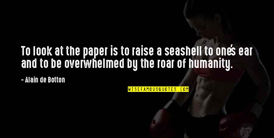 Tempestade Planeta Quotes By Alain De Botton: To look at the paper is to raise