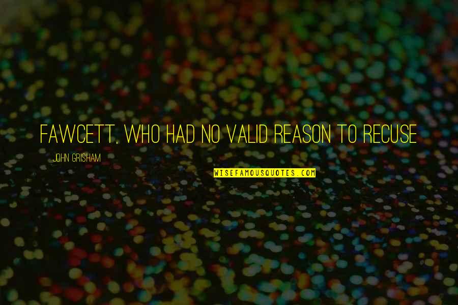 Tempeste In Italian Quotes By John Grisham: Fawcett, who had no valid reason to recuse