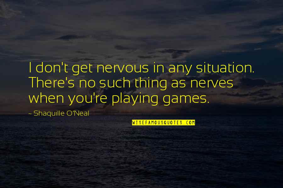 Tempestiva Significado Quotes By Shaquille O'Neal: I don't get nervous in any situation. There's
