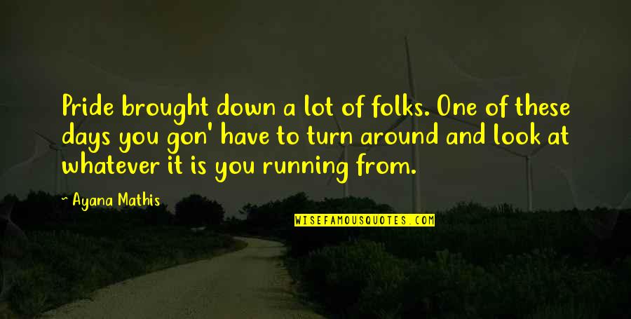 Tempestuoso Em Quotes By Ayana Mathis: Pride brought down a lot of folks. One