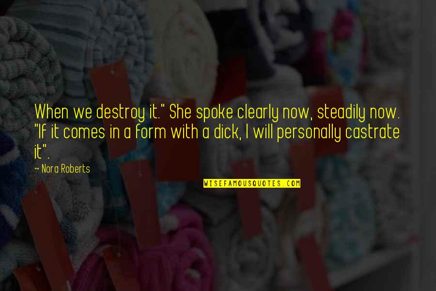 Tempestuous Love Quotes By Nora Roberts: When we destroy it." She spoke clearly now, Tempestuous Love Quotes By Nora Roberts: When we destroy it." She spoke clearly now,