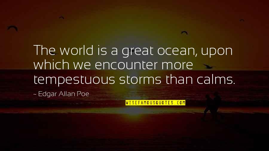 Tempestuous Quotes By Edgar Allan Poe: The world is a great ocean, upon which