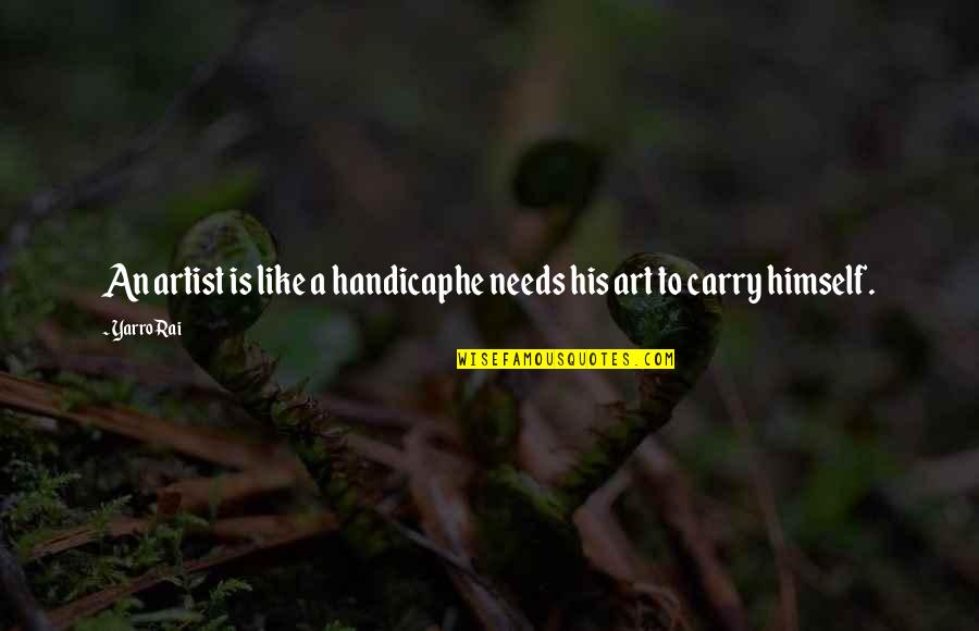 Temping Service Quotes By Yarro Rai: An artist is like a handicaphe needs his