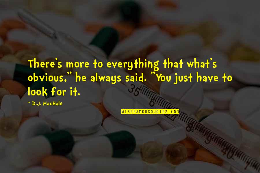 Tempio Egizio Quotes By D.J. MacHale: There's more to everything that what's obvious," he Tempio Egizio Quotes By D.J. MacHale: There's more to everything that what's obvious," he