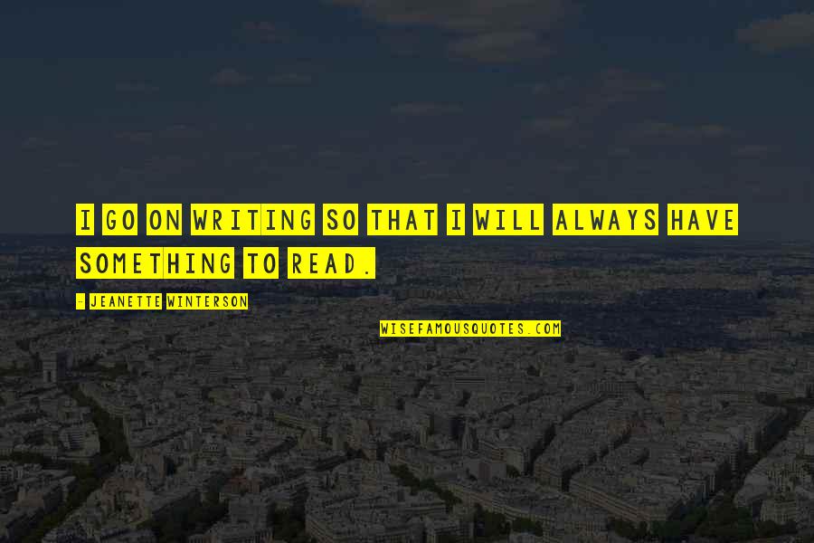 Tempio Egizio Quotes By Jeanette Winterson: I go on writing so that I will Tempio Egizio Quotes By Jeanette Winterson: I go on writing so that I will