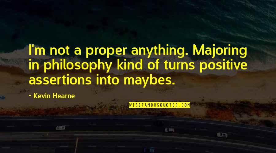 Templado Definicion Quotes By Kevin Hearne: I'm not a proper anything. Majoring in philosophy