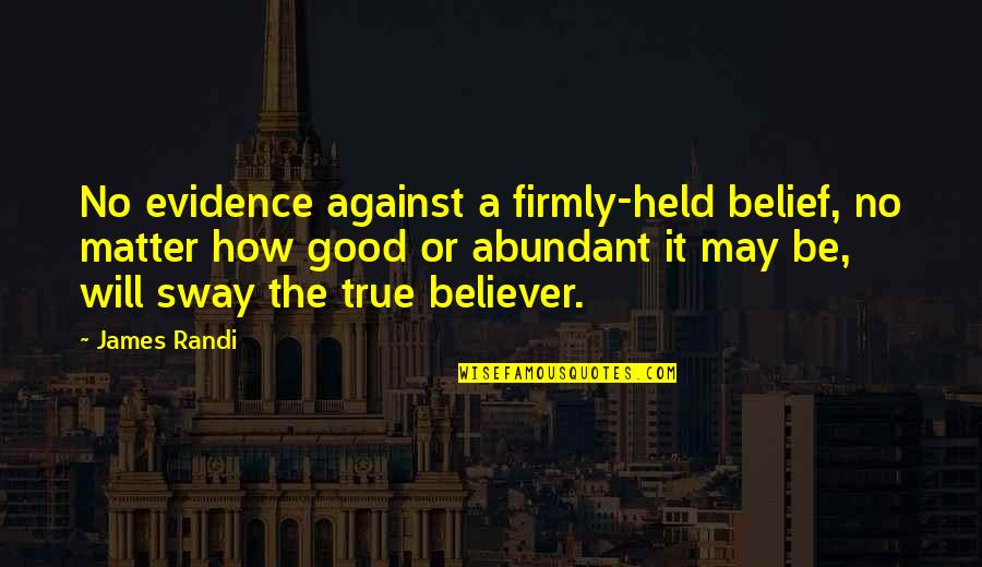 Templanza En Quotes By James Randi: No evidence against a firmly-held belief, no matter