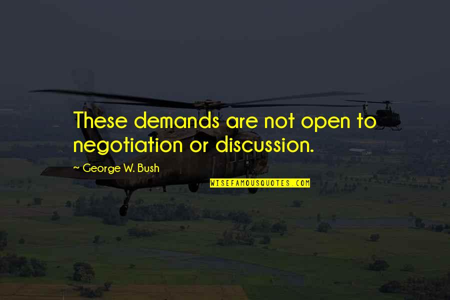 Templanza Sinonimos Quotes By George W. Bush: These demands are not open to negotiation or
