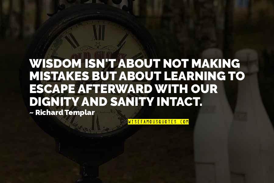 Templar Quotes By Richard Templar: WISDOM ISN'T ABOUT NOT MAKING MISTAKES BUT ABOUT