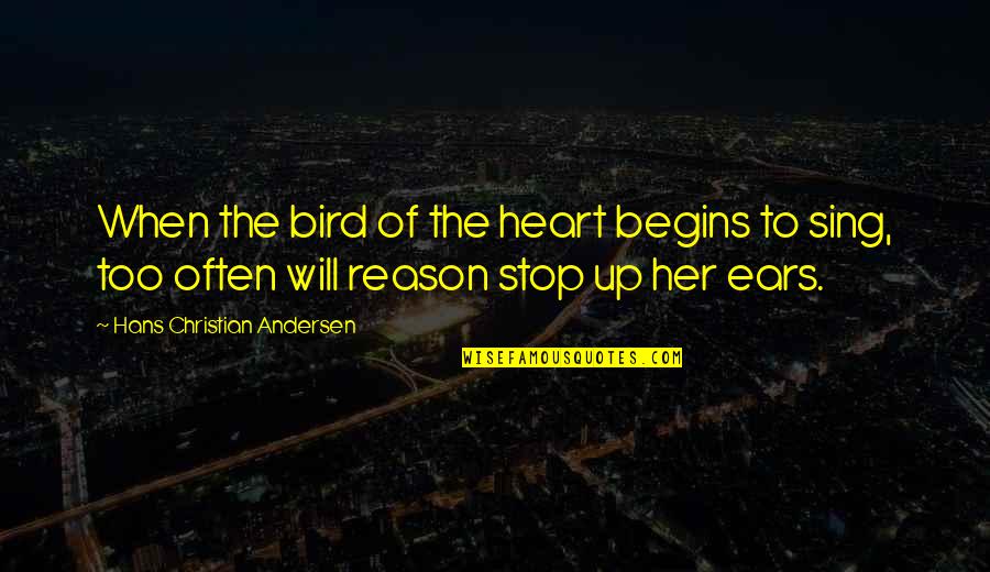 Templated Quotes By Hans Christian Andersen: When the bird of the heart begins to
