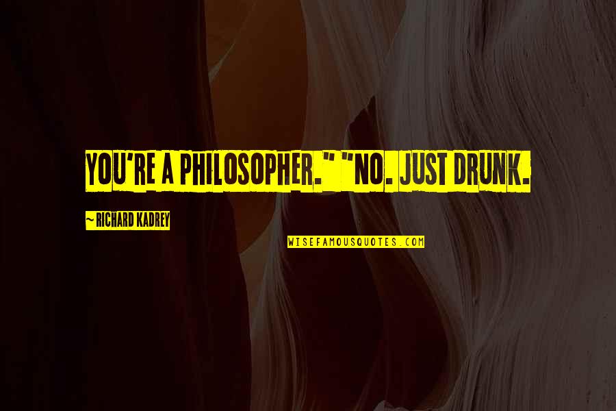 Temple And Family History Quotes By Richard Kadrey: You're a philosopher." "No. Just drunk. Temple And Family History Quotes By Richard Kadrey: You're a philosopher." "No. Just drunk.