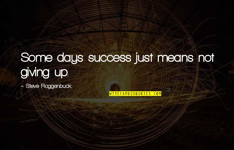Temple And Family History Quotes By Steve Roggenbuck: Some days success just means not giving up. Temple And Family History Quotes By Steve Roggenbuck: Some days success just means not giving up.