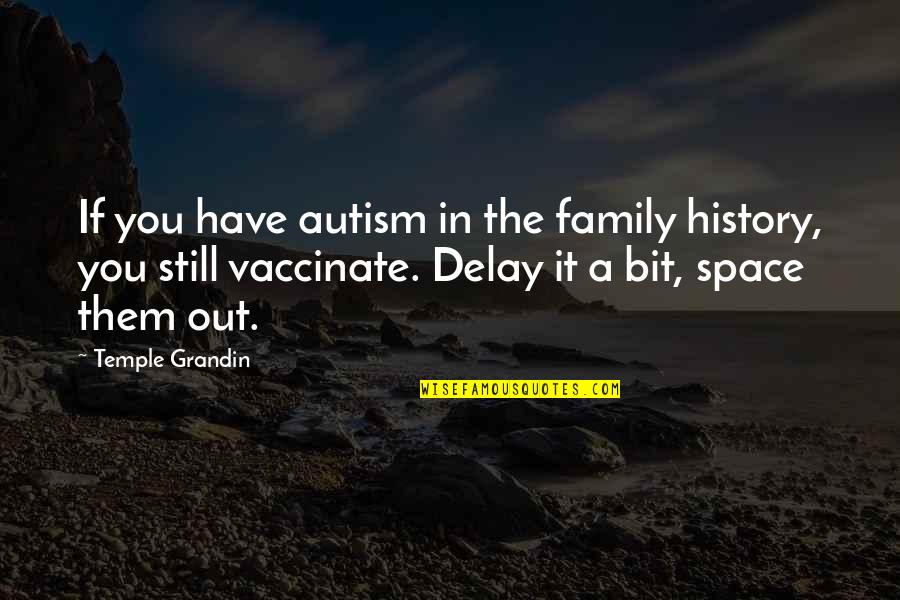 Temple And Family Quotes By Temple Grandin: If you have autism in the family history, Temple And Family Quotes By Temple Grandin: If you have autism in the family history,