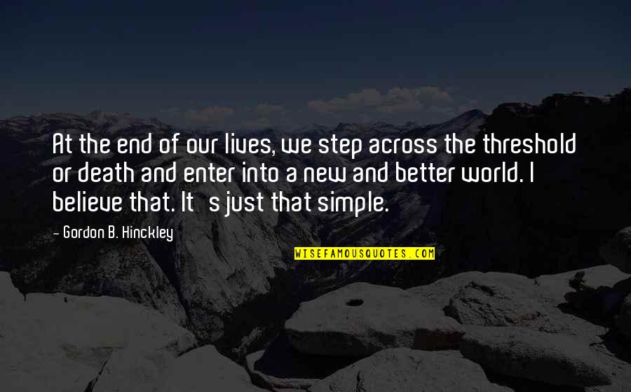 Temple And Peace Quotes By Gordon B. Hinckley: At the end of our lives, we step Temple And Peace Quotes By Gordon B. Hinckley: At the end of our lives, we step