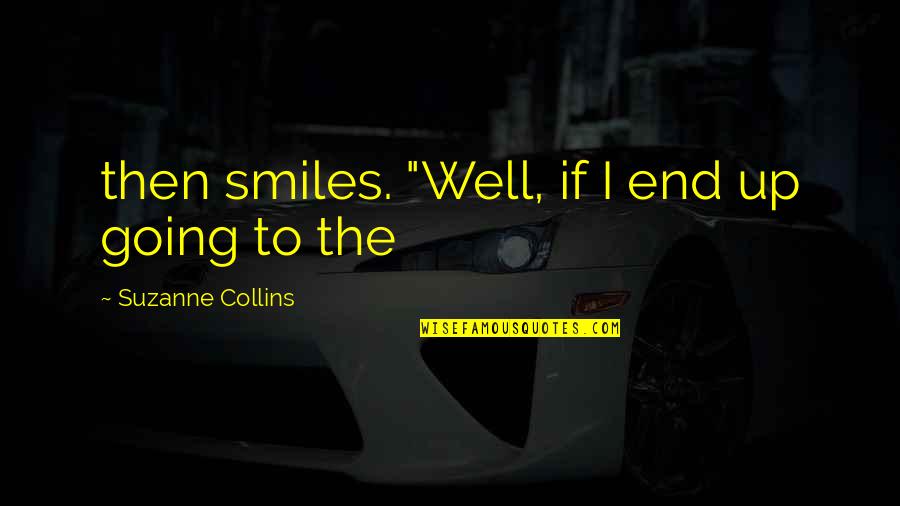 Temple Bell Quotes By Suzanne Collins: then smiles. "Well, if I end up going