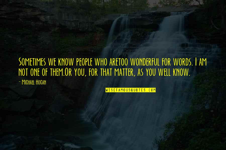Temple Dancer Quotes By Michael Hogan: Sometimes we know people who aretoo wonderful for