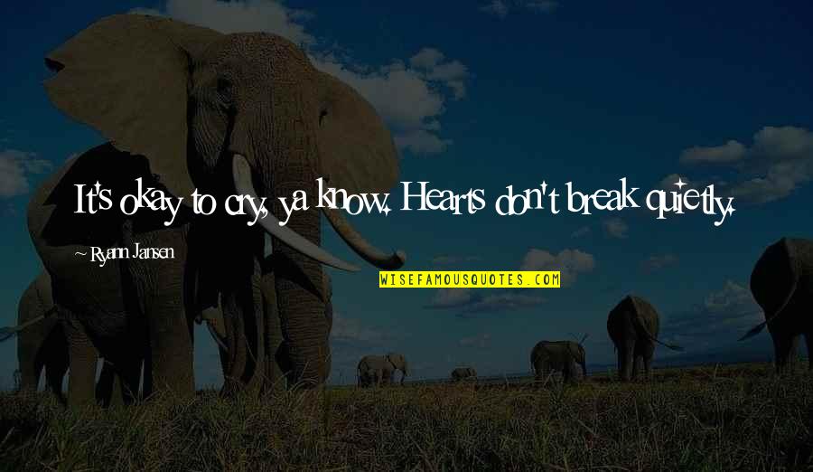 Temple Dancer Quotes By Ryann Jansen: It's okay to cry, ya know. Hearts don't