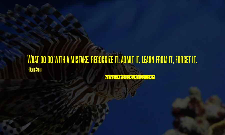Temple From Russell Ballard Quotes By Dean Smith: What do do with a mistake: recognize it,