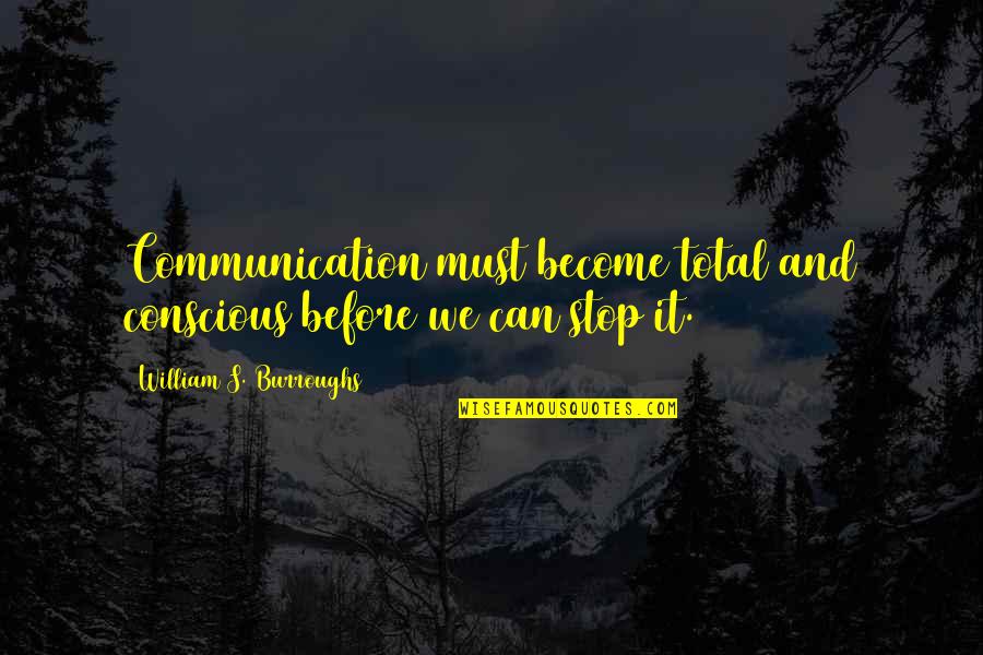 Temple Grandin Cattle Quotes By William S. Burroughs: Communication must become total and conscious before we