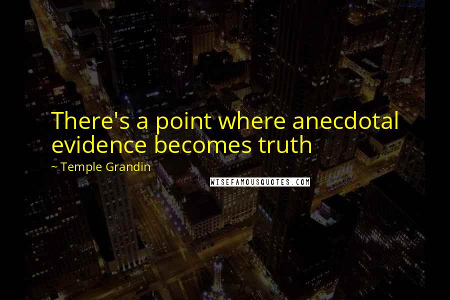Temple Grandin quotes: There's a point where anecdotal evidence becomes truth