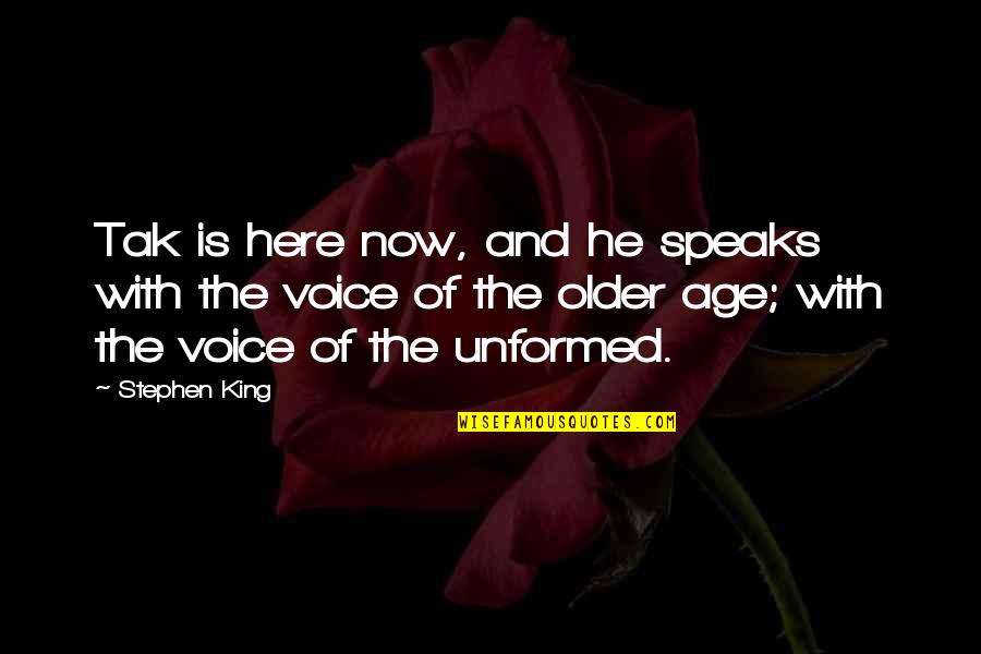 Temple Mood Quotes By Stephen King: Tak is here now, and he speaks with Temple Mood Quotes By Stephen King: Tak is here now, and he speaks with