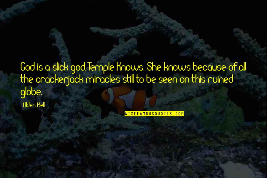 Temple Of God Quotes By Alden Bell: God is a slick god. Temple Knows. She