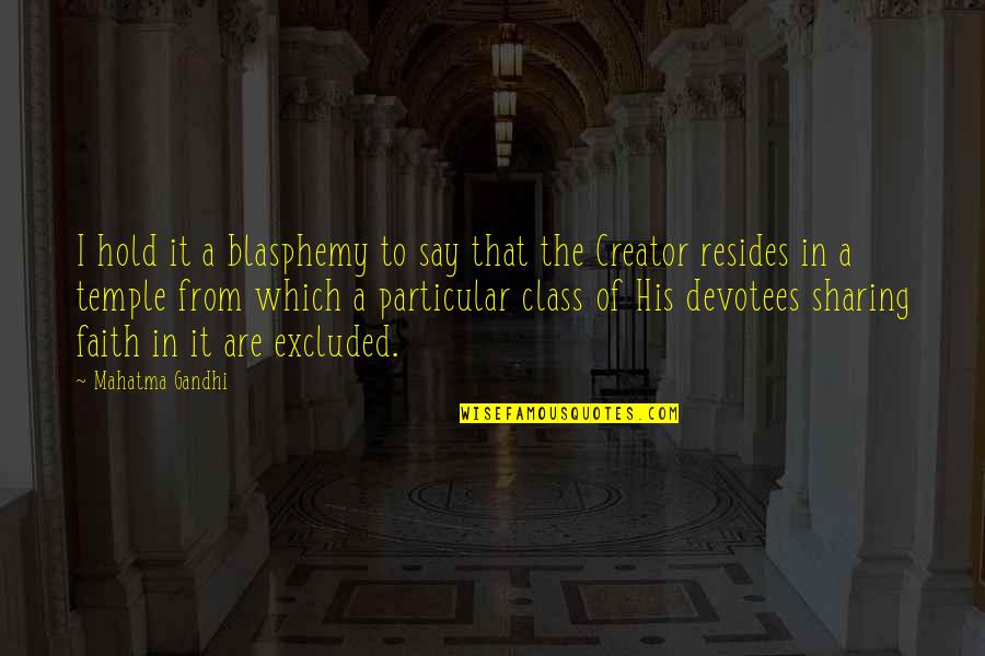 Temple Of God Quotes By Mahatma Gandhi: I hold it a blasphemy to say that