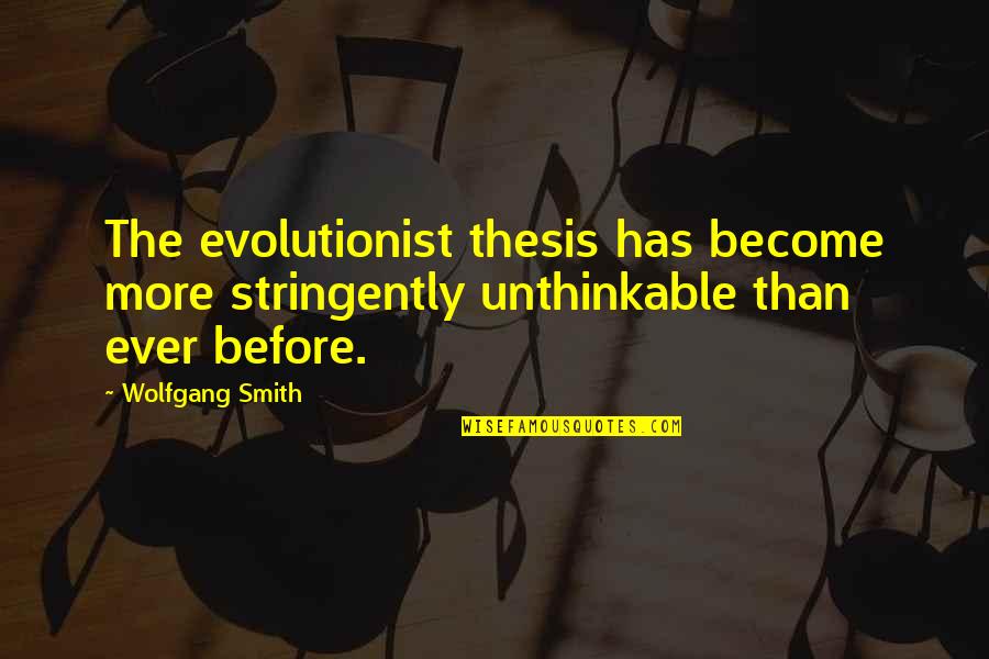 Temple Of The Golden Pavilion Quotes By Wolfgang Smith: The evolutionist thesis has become more stringently unthinkable