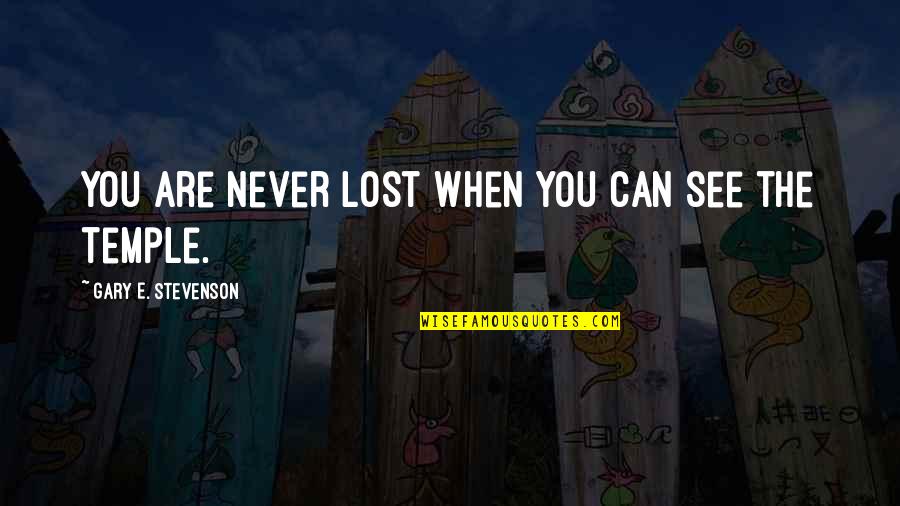 Temple Quotes By Gary E. Stevenson: You are never lost when you can see