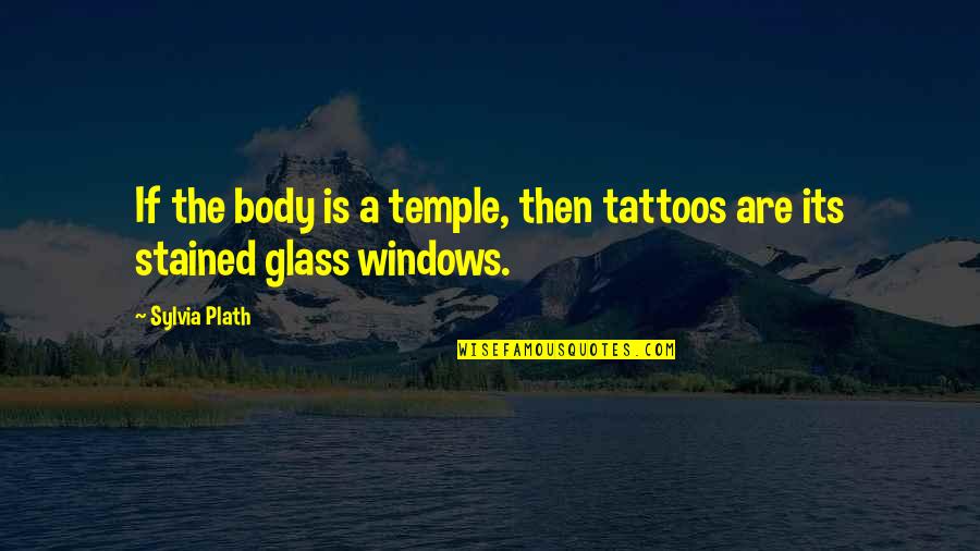 Temple Quotes By Sylvia Plath: If the body is a temple, then tattoos