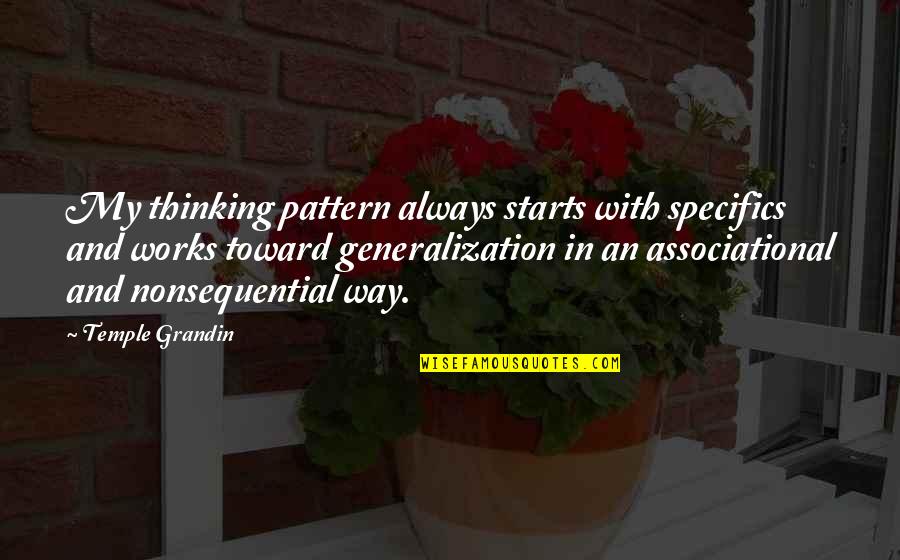 Temple Quotes By Temple Grandin: My thinking pattern always starts with specifics and